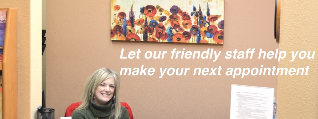 Let our friendly staff help you make your next appointment